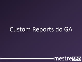 CustomReports do GA