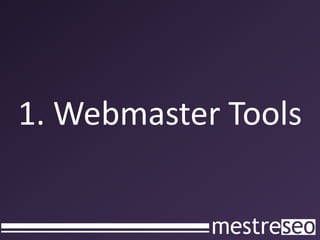 1. Webmaster Tools
 
