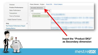 Insert the “Product SKU”
as Secondary dimension
 