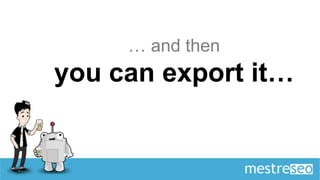 … and then
you can export it…
 