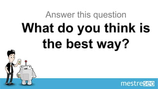 Answer this question
What do you think is
  the best way?
 