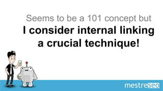 Seems to be a 101 concept but
I consider internal linking
   a crucial technique!
 
