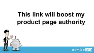 This link will boost my
product page authority
 