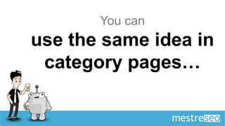 You can
use the same idea in
 category pages…
 