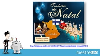 http://imagens.extra.com.br/html/infografico/tradicoes-de-natal.html
 