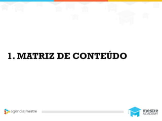 11
1. MATRIZ DE CONTEÚDO
 