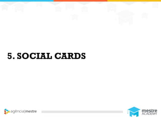11
5. SOCIAL CARDS
 