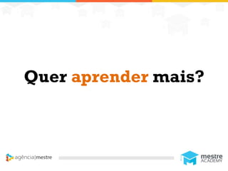 1
Quer aprender mais?
 