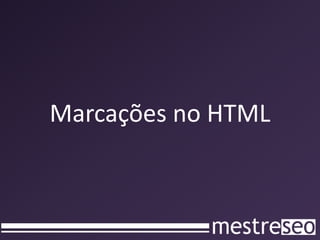 Marcações no HTML