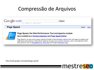 Compressão de Arquivoshttp://code.google.com/speed/page-speed/