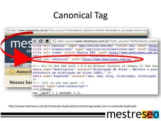 Canonical Taghttp://www.mestreseo.com.br/conteudo-duplicado/canonical-tag-acabe-com-o-conteudo-duplicado