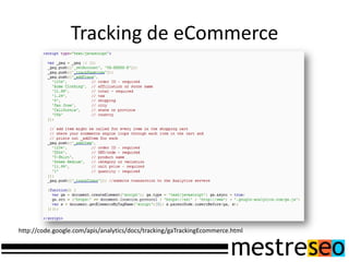 Tracking de eCommercehttp://code.google.com/apis/analytics/docs/tracking/gaTrackingEcommerce.html