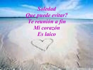 Soledad Que puede evitar? Te reunión a fin Mi corazón Es laico