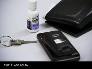 ESSE É MEU BOLSO.
 