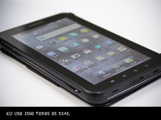 EU USO ISSO TODOS OS DIAS.
 