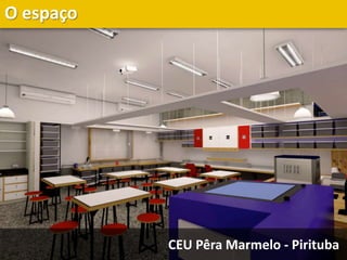 O espaço
CEU Pêra Marmelo - Pirituba
 