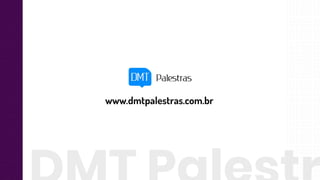 www.dmtpalestras.com.br
 