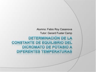 Alumno: Fabio Roy Casanova
   Tutor: Gerard Fuster Camp
 