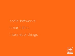 social networks
smart cities
internet of things




                     2
 