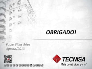 39 
OBRIGADO! 
Fabio Villas Bôas 
Agosto/2013 
