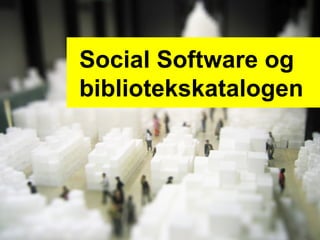 Social Software og bibliotekskatalogen 