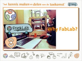 Why
FabLab?
Why FabLab?
 