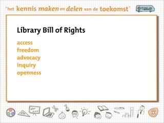 Library Bill of Rights
access
freedom
advocacy
inquiry
openness
 