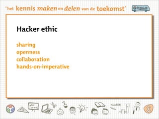 Hacker ethic
sharing
openness
collaboration
hands-on-imperative
 