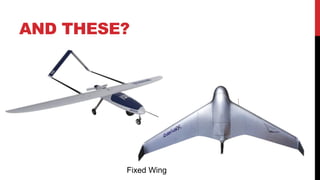 AND THESE?
Fixed Wing
 