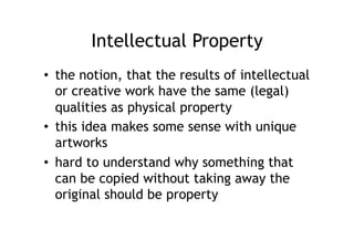 Intellectual Property
•  the notion, that the results of intellectual
   or creative work have the same (legal)
   qualiti...