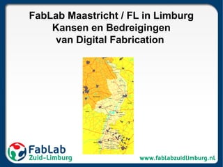 FabLab Maastricht / FL in Limburg
Kansen en Bedreigingen
van Digital Fabrication
 