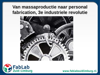 Van massaproductie naar personal
fabrication, 3e industriele revolutie
 