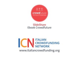 SlideShare
     Ebook Crowdfuture




www.italiancrowdfunding.org
 