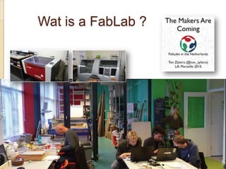 Wat is a FabLab ?
 