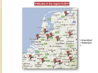 FabLabs in the region 9-2011




                               + Amersfoort
                               + Rotterdam
                               +…
 