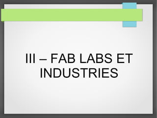 III – FAB LABS ET
INDUSTRIES

 