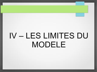 IV – LES LIMITES DU
MODELE

 