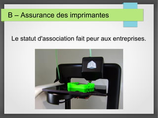 B – Assurance des imprimantes
Le statut d'association fait peur aux entreprises.

 