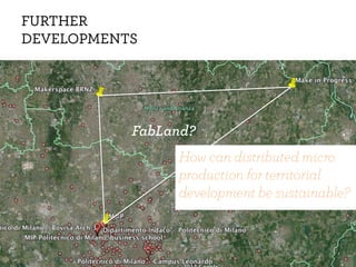 FURTHER
DEVELOPMENTS
FabLand?
How can distributed micro
production for territorial
development be sustainable?
 