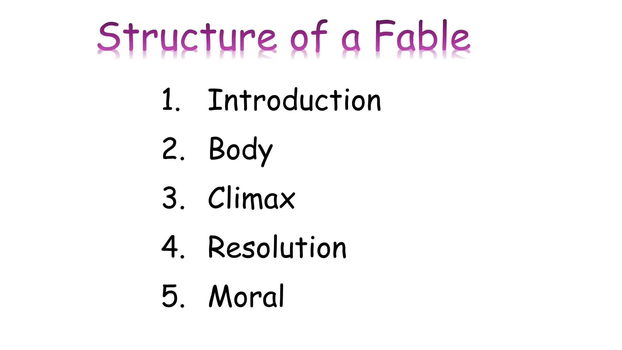 1. Introduction
2. Body
3. Climax
4. Resolution
5. Moral
 