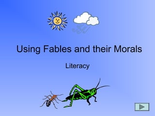 Using Fables and their Morals
Literacy
 
