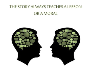 THE STORYALWAYSTEACHESA LESSON
OR AMORAL
 