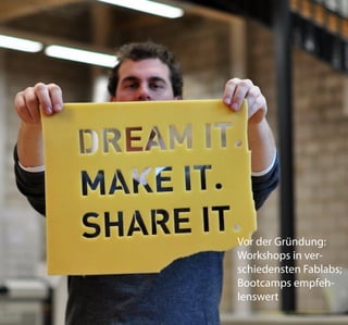 Vor der Gründung:
Workshops in ver-
schiedensten Fablabs;
Bootcamps empfeh-
lenswert
 