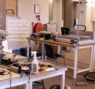inklusieren 3D-
Druck, CNC, Tief-
ziehmaschinen;-
Stickmaschinen
Material, Hand-
werkszeug usw.
 
