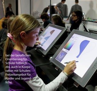 bei der beruflichen
Orientierung für
Schüler hilfreich,
zbs. auch in Koope-
ration mit Schulen;
Freizeitangebot für
Kinder und Jugend-
liche
 