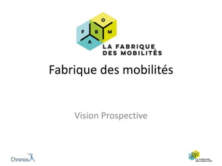 Fabrique des mobilités
Vision Prospective
 