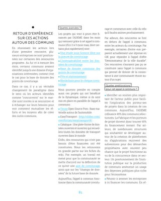 81
RETOUR D’EXPÉRIENCE
SUR CES ACTIONS
AUTOUR DES COMMUNS
En réunissant les acteurs lors
d’une première rencontre, plu-
sieurs entreprises se sont position-
nées sur certaines des ressources
proposées. Au fur et à mesure des
mois, certains communs avaient
identifié jusqu’à une dizaine d’orga-
nisations intéressées, comme c’est
le cas pour la base de donnée des
points de covoiturage.
Dans ce cas, il y a un véritable
changement de paradigme dans
le sens où les acteurs identifiés
comme “concurrents” sur le mar-
ché sont invités à se rencontrer et
à échanger sur leurs besoins pour
voir comment mutualiser les ef-
forts et les moyens afin de créer
des outils communs.
Quelles avancées ?
Les projets qui vont à priori être fi-
nancés par l’ADEME dans les mois
qui viennent grâce à cet appel à com-
muns (d’ici 2 à 3 mois max, dont cer-
tains plus rapidement) sont :
 Une étude sous licence libre sur
la preuve de covoiturage
 L’intéropérabilité entre les don-
nées de covoiturage
 Base de donnée commune des
points de covoiturage
 PVe et stationnement
 Blockchain pour le chèque covoi-
turage
Nous pouvons prendre en compte
aussi ces projets qui ont bénéficié
de la dynamique, même si ils sont
mis en place en parallèle de l’appel à
communs :
 Twizy Open Source Pom : Base ma-
térielle autour de l’automobile.
 EasyTransport : http://slides.com/
overflorian/easytransport#/ .
 Catalogue:Uneplate-formededon-
nées ouvertes et ouvertes qui recueil-
lera toutes les données de transport
ouvertes dans le monde
Enfin, des ressources qui n’ont pas
besoin d’être financées ont été
construites. Nous les retrouvons
en grande partie sur les fiches du
wiki. Par exemple, un travail est
mené pour que la communauté se
mette d’accord sur la définition de
ce qu’est une aire de covoiturage,
ainsi que sur les “champs de don-
nées” de la future base de donnée.
Aujourd’hui, l’appel à commun fonc-
tionne dans la communauté covoitu-
rage et commence avec celle du vélo
qu’il faudra animer prochainement.
Par ailleurs, des rencontres se font
en dehors de l’appel à communs,
entre les acteurs du covoiturage. Par
exemple, certaines d’entre eux pré-
parent actuellement une réponse en
GIE pour répondre à l’appel d’offre
“Démonstrateur de la ville durable”.
Ces rencontres n’auraient pas pu se
construire sans l’appel à communs
qui permet de donner de la consis-
tance à une communauté réunie au-
tour d’un sujet.
Quelles améliorations
pour cet appel à communs ?
 Identifier un soutien plus impor-
tant de l’acteur public pour facili-
ter l’implication des porteur-ses
de projets dans la création de ces
communs. Aujourd’hui, l’ADEME
cofinance 45% des communs sélec-
tionnés. La Fabrique et les porteurs
de projet doivent donc trouver 65%
du financement restant. Par ail-
leurs, de nombreuses structures
qui souhaitent se développer au-
tour de la création de plateformes
ou d’applications reçoivent des
subventions pour des démarches
propriétaires avec souvent peu
chance que le projet fonctionne au
vu de la concurrence dans ce sec-
teur. Un positionnement de l’insti-
tution publique sur la production
de communs amènerait un usage
des dépenses publiques plus riche
pour l’écosystème.
 Réussir à amener les entreprises
à co financer les communs. En ef-
 