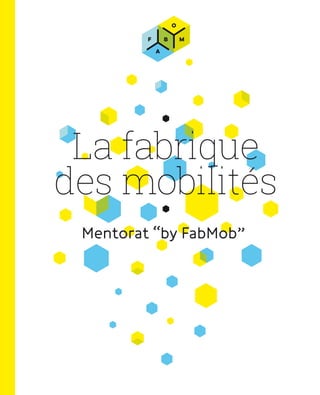 La fabrique
des mobilités
Mentorat “by FabMob”
 