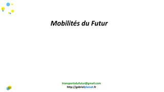 transportsdufutur@gmail.com
http://gabrielplassat.fr
Mobilités du Futur
 
