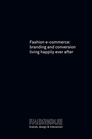 Fashion e-commerce:
branding and conversion
living happily ever after
 